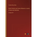 Home Scenes and Home Influence; a series of tales and sketches: in large print - Paperback