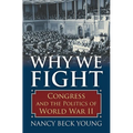 Why We Fight: Congress and the Politics of World War II - Hardcover