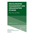 Decolonizing Management and Organization Studies: Why, How, and What - Paperback