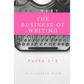 The Business of Writing Parts 1-3 - Paperback