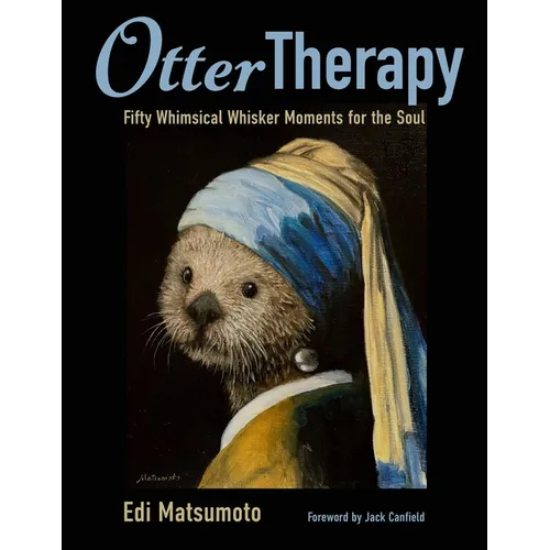 Otter Therapy: Fifty Whimsical Whisker Moments for the Soul - Paperback