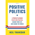 Positive Politics: A Proven Playbook to Get into Politics, Change Your Life, and Change the World - Hardcover