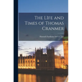 The LIfe and Times of Thomas Cranmer - Paperback
