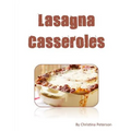 LASAGNA cASSEROLES: Every recipe ens with space for notes, Recipes made with cottage cheese, eggs, tomato sauce, sausage, etc. - Paperback