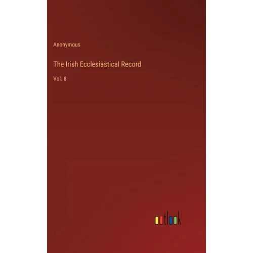 The Irish Ecclesiastical Record: Vol. 8 - Hardcover