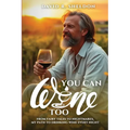 You Can Wine Too: From Fairy Tales to Nightmares, My Path to Drinking Wine Every Night - Paperback