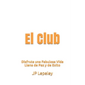 El Club: Disfruta una Fabulosa Vida Llena de Paz y de Exito - Paperback
