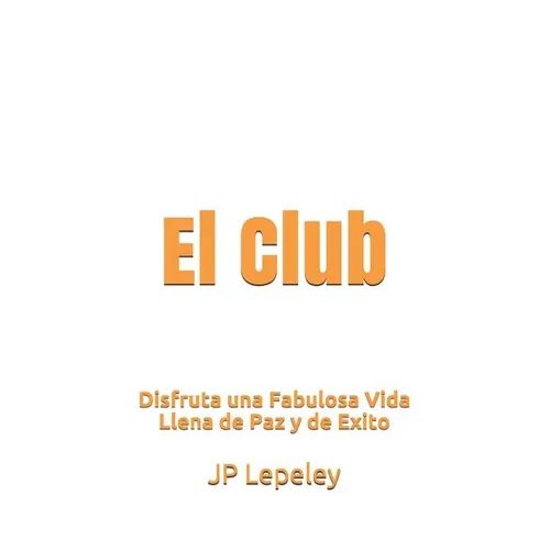 El Club: Disfruta una Fabulosa Vida Llena de Paz y de Exito - Paperback