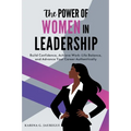 The Power of Women in Leadership: Build Confidence, Achieve Work-Life Balance, and Advance Your Career Authentically - Paperback