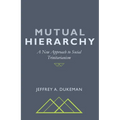 Mutual Hierarchy: A New Approach to Social Trinitarianism - Hardcover