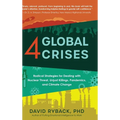 4 Global Crises: Radical Strategies for Dealing with Nuclear Threat, Racial Injustice, Pandemics, and Climate Change - Hardcover