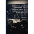 A Graduated Course Of Simple Manual Training Exercises For Educating The Hand And Eye; Volume 2 - Paperback