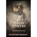 The True Maori Pantry: 30 Historic Recipe's - Paperback