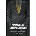 Financial Independence "Retire Early and Live Life on Your Terms" - Paperback