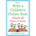 How to Write a Children's Picture Book Volume III: Figures of Speech - Paperback