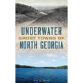 Underwater Ghost Towns of North Georgia - Hardcover