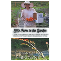 Little Farm in the Garden: A Practical Mini-Guide to Raising Selected Fruits and Vegetables Homestead-Style - Paperback