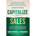 Capitalize Your Sales: The All-In-One Sales Framework That Saves You from Ever Struggling Again and Teaches You How to Sell with Sincerity - Paperback