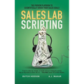 Sales Lab Scripting: The Proven Playbook to Scientifically Crush Your Sales Goals - Paperback