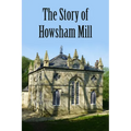 The Story of Howsham Mill: Restoring an 18th century watermill for 21st century use - Paperback