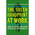 The Green Handprint at Work: How to Be an Employee Activist for Sustainability - Paperback