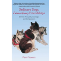 Ordinary Dogs, Extraordinary Friendships: Stories of Loyalty, Courage, and Compassion - Paperback