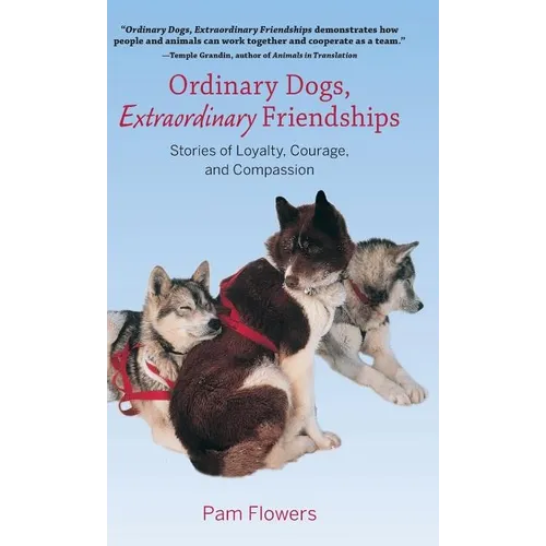 Ordinary Dogs, Extraordinary Friendships: Stories of Loyalty, Courage, and Compassion - Paperback