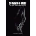 Surviving Grief: The Path to Your Resurrection - Paperback