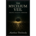 The Mycelium Veil: Truffle Magick Unbound - Paperback