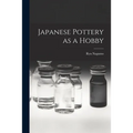 Japanese Pottery as a Hobby - Paperback