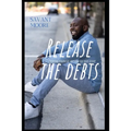 Release The Debts: Creating Financial Freedom For Your Future - Paperback