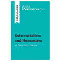 Existentialism and Humanism by Jean-Paul Sartre (Book Analysis): Detailed Summary, Analysis and Reading Guide - Paperback