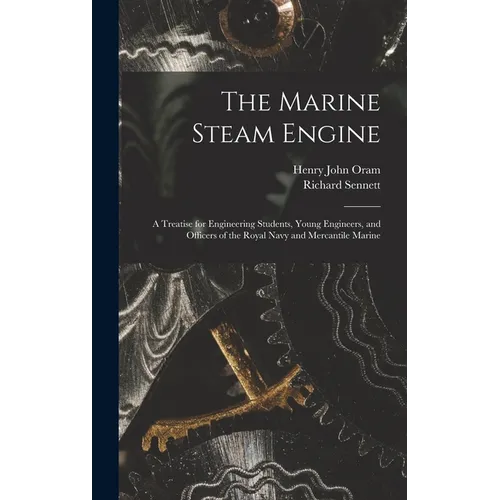 The Marine Steam Engine: A Treatise for Engineering Students, Young Engineers, and Officers of the Royal Navy and Mercantile Marine - Hardcover