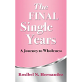 The Final Single Years: A Journey to Wholeness - Paperback