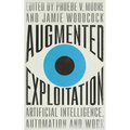 Augmented Exploitation: Artificial Intelligence, Automation and Work - Hardcover