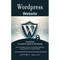 Wordpress Website: Everything You Need to Know to Get Started (The Complete Guide to Building Websites Using Elementor Page Builder) - Paperback