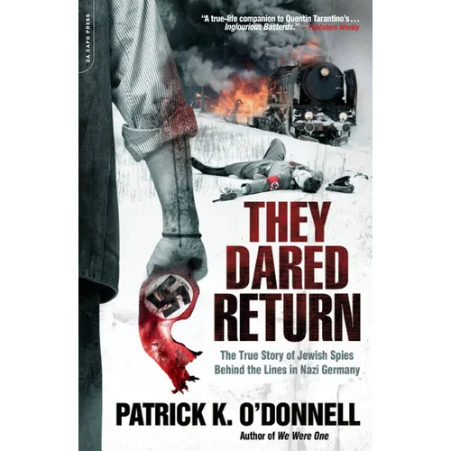 They Dared Return: The True Story of Jewish Spies Behind the Lines in Nazi Germany - Paperback