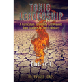 Toxic Leadership: A Curriculum To Identify And Prevent Toxic Leaders In Church Ministry - Paperback