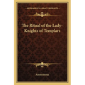 The Ritual of the Lady-Knights of Templars - Paperback