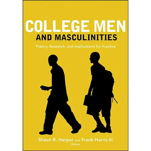 College Men and Masculinities: Theory, Research, and Implications for Practice - Paperback
