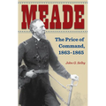 Meade: The Price of Command, 1863-1865 - Hardcover