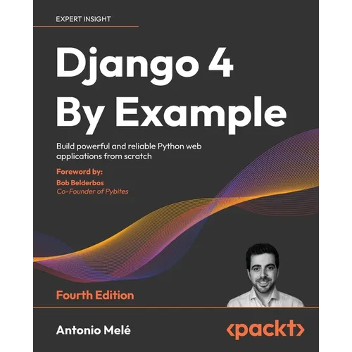 Django 4 By Example - Fourth Edition: Build powerful and reliable Python web applications from scratch - Paperback