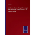 East Norfolk Election - The poll for a Knight of the Shire for the Eastern Division of the county of Norfolk - Paperback