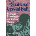 The Shattered Crystal Ball: Fear and Learning in the Cuban Missile Crisis - Paperback
