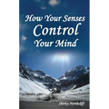 How Your Senses Control Your Mind - Paperback