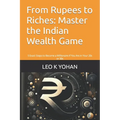 From Rupees to Riches: Master the Indian Wealth Game: 5 Exact Steps to Become a Millionaire If You Are in Your 20s or 30s - Paperback