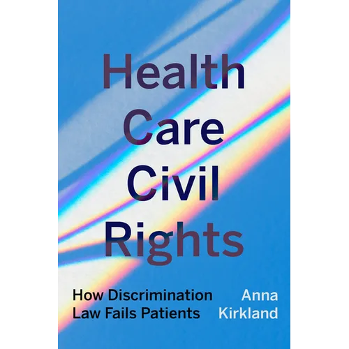 Health Care Civil Rights: How Discrimination Law Fails Patients - Paperback