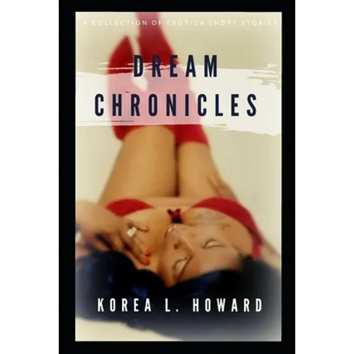 Dream Chronicles: A Collection of Erotica Short Stories - Paperback