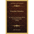 Everyday Wonders: Or Facts In Physiology Which All Should Know (1850) - Paperback