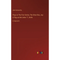 Plays in The First Series; The Silver Box, Joy: A Play on the Letter "I", Strife: in large print - Hardcover